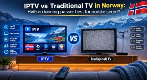 IPTV vs tradisjonell TV Norge